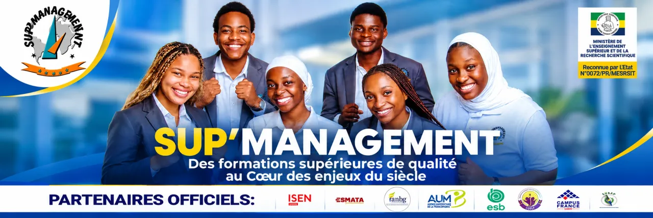 Sup’Management — Des formations supérieures de qualité au Cœur des enjeux du siècle. Reconnue par l'État N°0072/PR/MESRSIT.